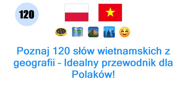 Poznaj 120 słów wietnamskich z geografii – Idealny przewodnik dla Polaków!